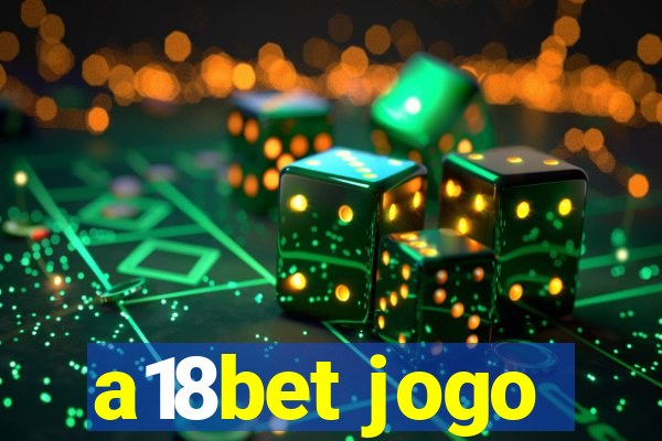 a18bet jogo